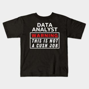 Data Analyst Warning This Is Not A Cush Job Kids T-Shirt